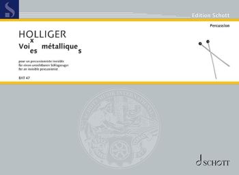 HOLLIGER - VOI(ES)X METALLIQUE(S) AN INVISIBLE PERCUSSIONIST